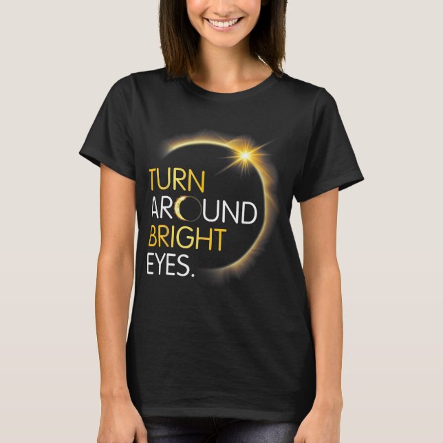 Me You Totality Solar Eclipse Turn Around Bright E T-Shirt (Front)