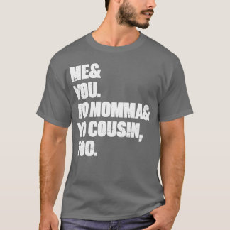 Me You Yo Momma Yo Cousinoo White vintage T-Shirt