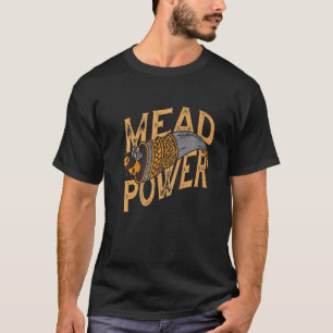 Mead Power - Mediaeval and Renaissance Festival Pr T-Shirt