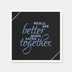 Meals are Better When Eaten Together Napkin