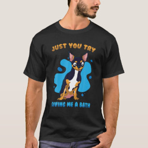 Mean Dog - Just You Try Giving Me A Bath - Chihuah T-Shirt