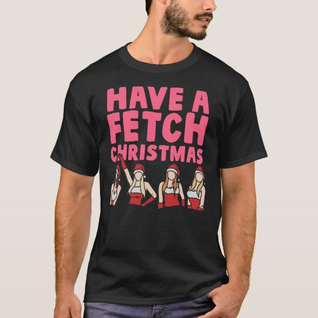 Mean Girls Have A Fetch Christmas  Classic T-Shirt (Front)