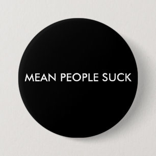 MEAN PEOPLE SUCK 7.5 CM ROUND BADGE