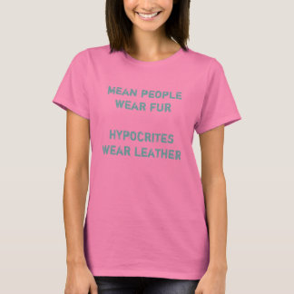 mean people wear furhypocrites wear leather T-Shirt