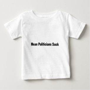 Mean Politicians Suck Baby T-Shirt