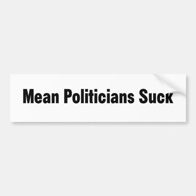 Mean Politicians Suck Bumper Sticker (Front)