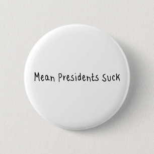 Mean Presidents Suck 6 Cm Round Badge