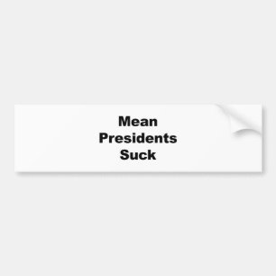 Mean Presidents Suck Bumper Sticker