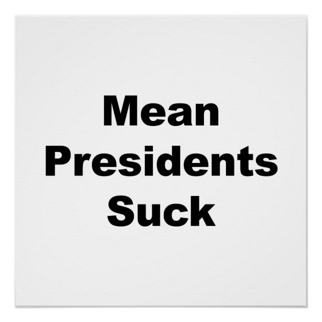 Mean Presidents Suck Poster (Front)