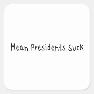 Mean Presidents Suck Square Sticker