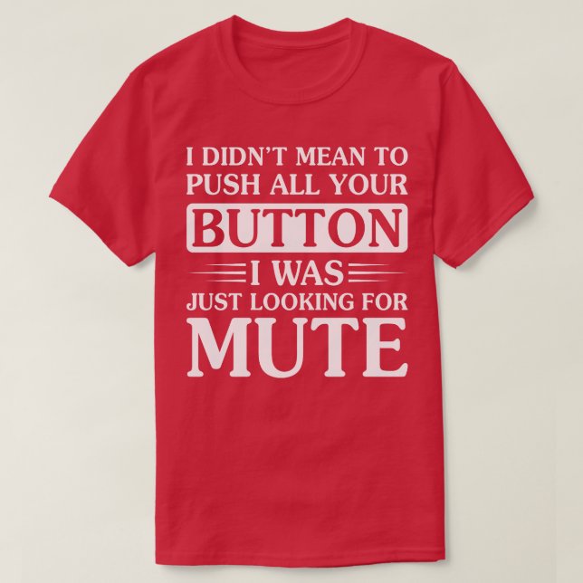 Mean To Push All Your Button Funny T Shirts Saying (Design Front)