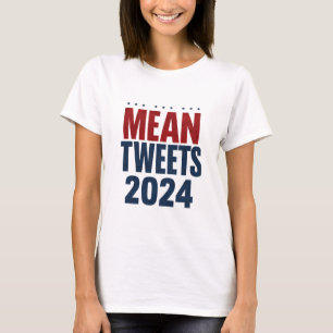 Mean Tweets 2024 Funny Election Trump  T-Shirt