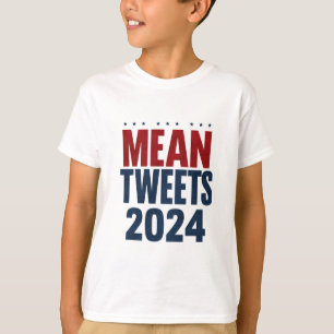 Mean Tweets 2024 Funny Election Trump  T-Shirt