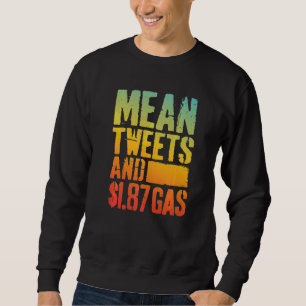 Mean Tweets And 1 87 Gas Colourful Style Sweatshirt