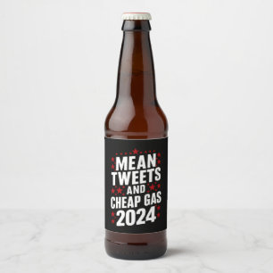 Mean Tweets And Cheap Gas Donald Trump 2024 Beer Bottle Label