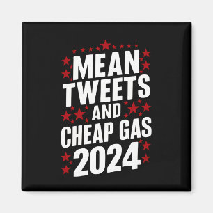 Mean Tweets And Cheap Gas Donald Trump 2024 Magnet