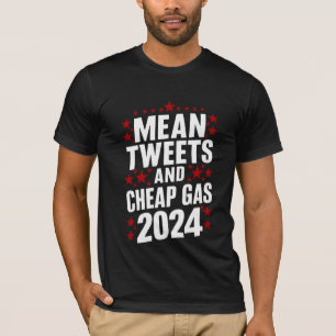 Mean Tweets And Cheap Gas Donald Trump 2024 T-Shirt