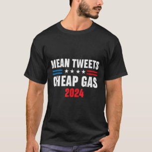 Mean Tweets And Cheap Gas Funny 2024 Pro Trump Men T-Shirt