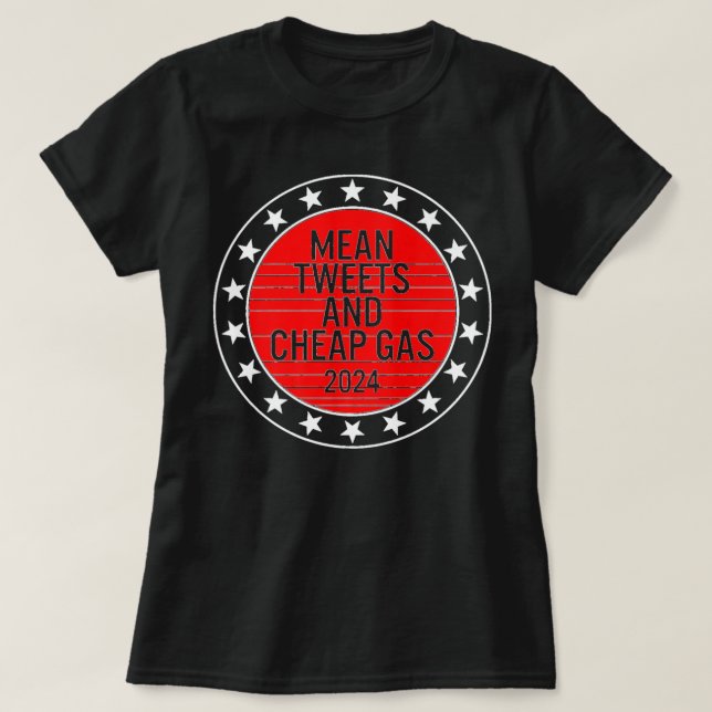 Mean Tweets & Cheap Gas 2024 President Donald Trum T-Shirt (Design Front)