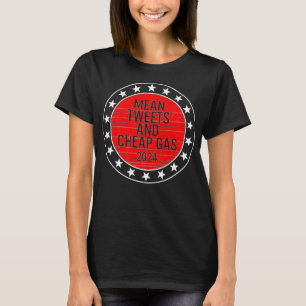 Mean Tweets & Cheap Gas 2024 President Donald Trum T-Shirt