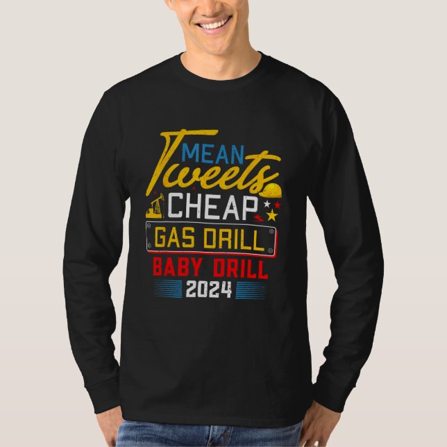 Mean Tweets Cheap Gas Drill Baby Drill 2024 2 T-Shirt (Front)