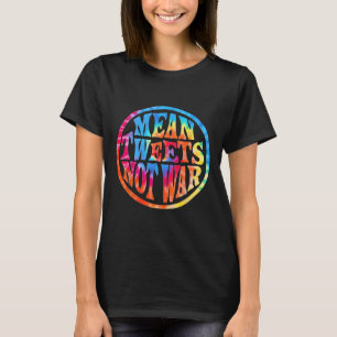 Mean Tweets Not War Hippie Style Trump T-Shirt