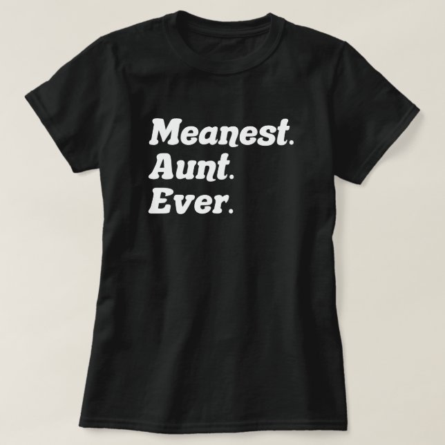 Meanest Aunt Ever Cool Birthday Aunt Funny Auntie T-Shirt (Design Front)