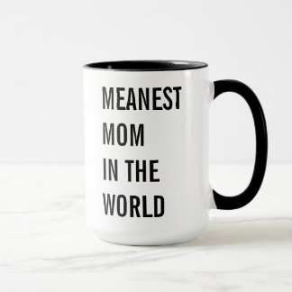 Meanest Mum In The World Mug