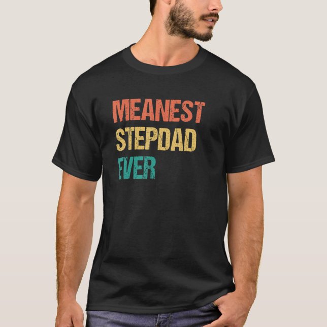 Meanest Stepdad Ever   Gag   for Step Dad T-Shirt (Front)