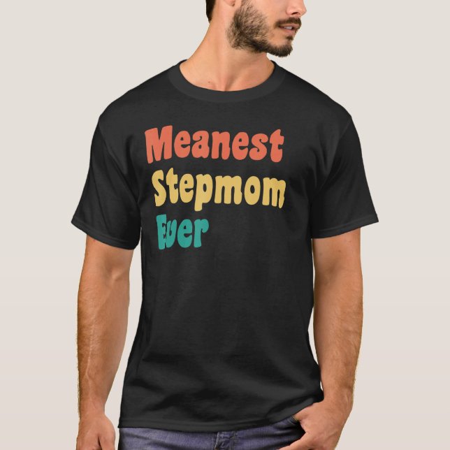 Meanest Stepmom Ever   Stepmother Gag   T-Shirt (Front)