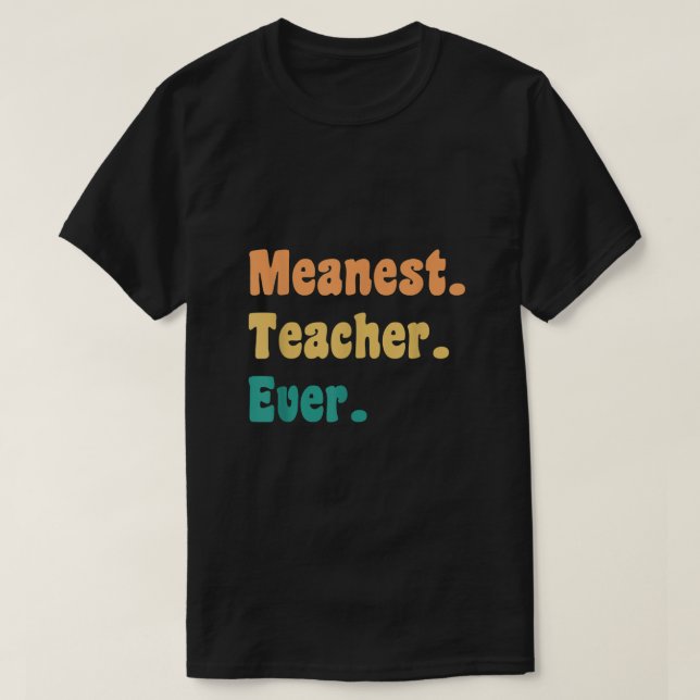 Meanest Teacher Ever Funny Gag Practical Joke  T-Shirt (Design Front)