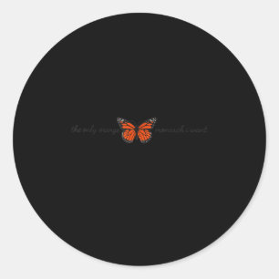 Meaningful The Only Orange Monarch I Want Butterfl Classic Round Sticker