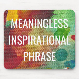 Meaningless Inspirational Phrase Mouse Pad