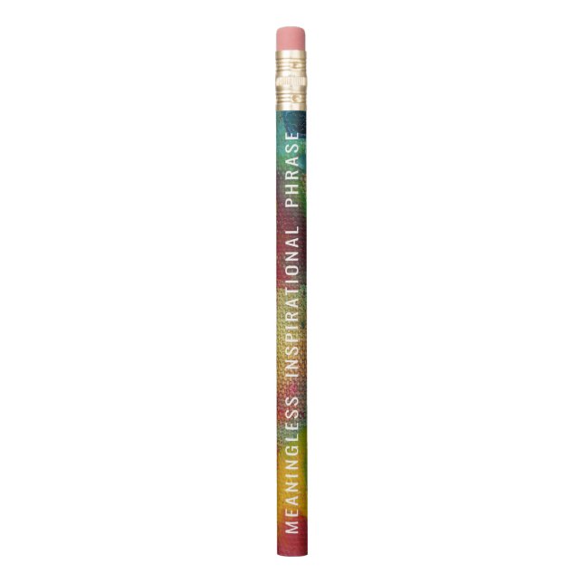 Meaningless Inspirational Phrase Pencil (Vertical)