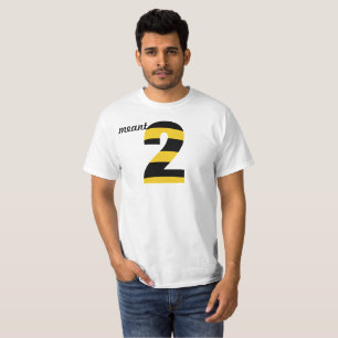 Meant To Bee / Meant 2 🐝 Life Lovers T-Shirt
