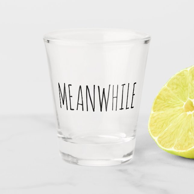 Meanwhile Funny Gift Shot Glass (Front)