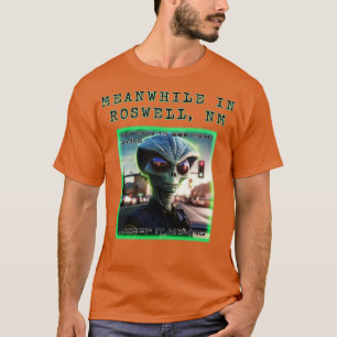 Meanwhile in Roswell  1 T-Shirt