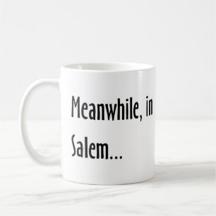 meanwhile, in salem coffee mug
