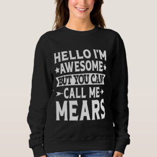 Mears Surname Call Me Mears Family Team Last Name  Sweatshirt