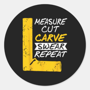 Measure Cut Carve Swear Repeat Funny Diy Workshop Classic Round Sticker