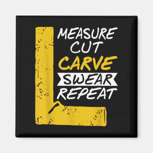 Measure Cut Carve Swear Repeat Funny Diy Workshop  Magnet