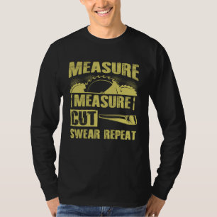 Measure Cut Swear Repeat Dad Woodworker Carpenter T-Shirt