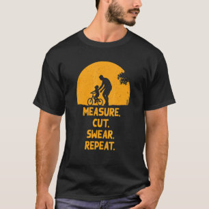 Measure Cut Swear Repeat Father's Day Woodworking T-Shirt