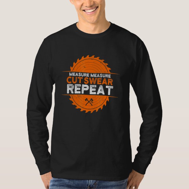 Measure Cut Swear Repeat Woodwork T-Shirt (Front)