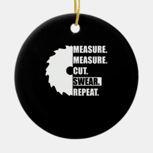 Measure Cut Swear Repeat Woodworker Carpenter Ceramic Tree Decoration