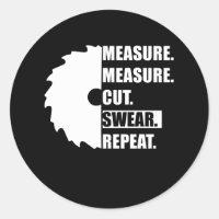 Measure Cut Swear Repeat Woodworker Carpenter