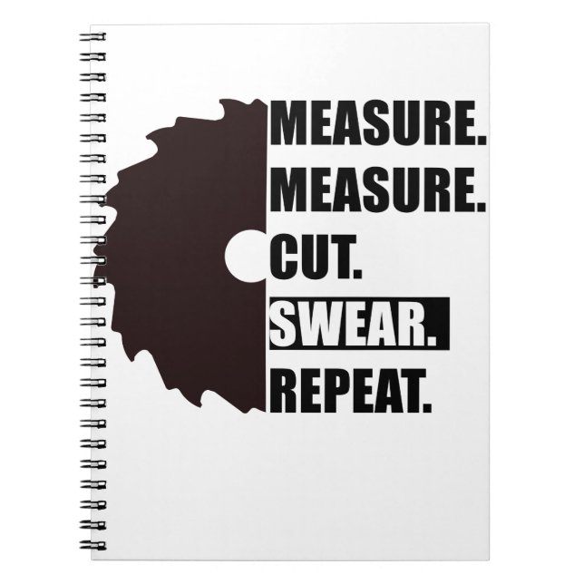Measure Cut Swear Repeat Woodworker Carpenter Notebook (Front)