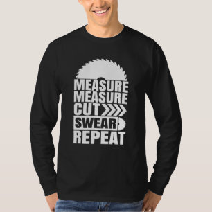 Measure Measure Cut Swear Repeat Carpenter T-Shirt