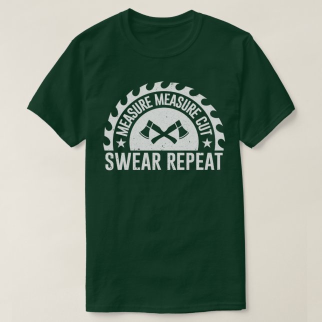 Measure Measure Cut Swear Repeat Design For T-Shirt (Design Front)