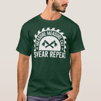 Measure Measure Cut Swear Repeat Design For T-Shirt